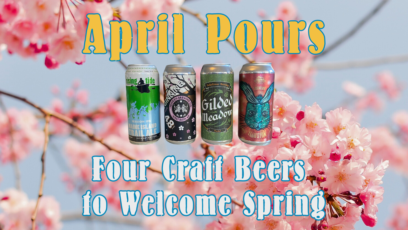 Four craft beer cans with cherry blossoms and text 'April Pours: Four Craft Beers to Welcome Spring'.